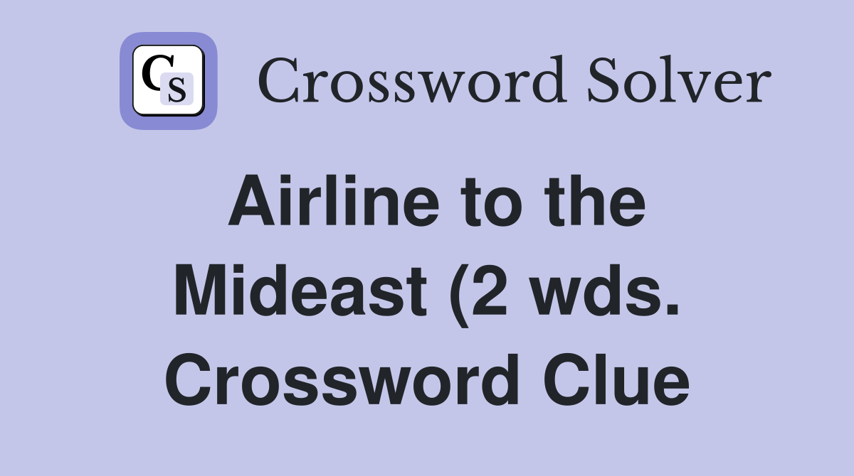 Airline to the Mideast (2 wds ) Crossword Clue Answers Crossword Solver Airline to the Mideast (2 wds ) Crossword Clue Answers Crossword Solver